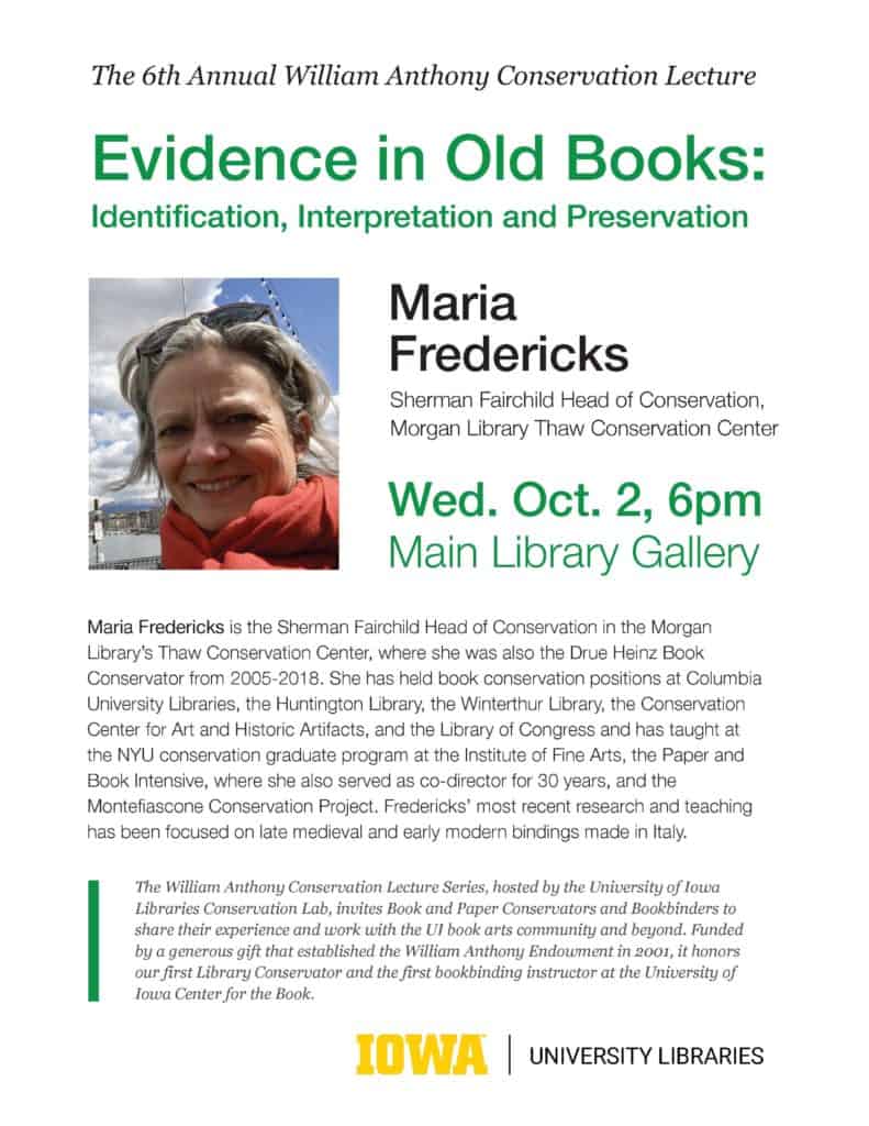 Flier for the 6th Annual William Anthony Conservation Lecture at the University of Iowa Libraries, featuring Maria Fredericks, Sherman Fairchild Head of Conservation at the Morgan Library. The lecture, titled ‘Evidence in Old Books: Identification, Interpretation and Preservation,’ took place on Wednesday, October 2 at 6pm in the Main Library Gallery.