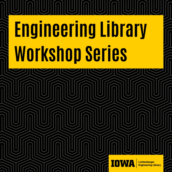 Spring 2026 Library Workshops - Engineering Library - University of Iowa Libraries